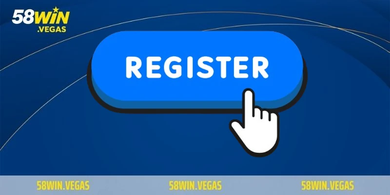 Tổng quan về đăng ký 58WIN
